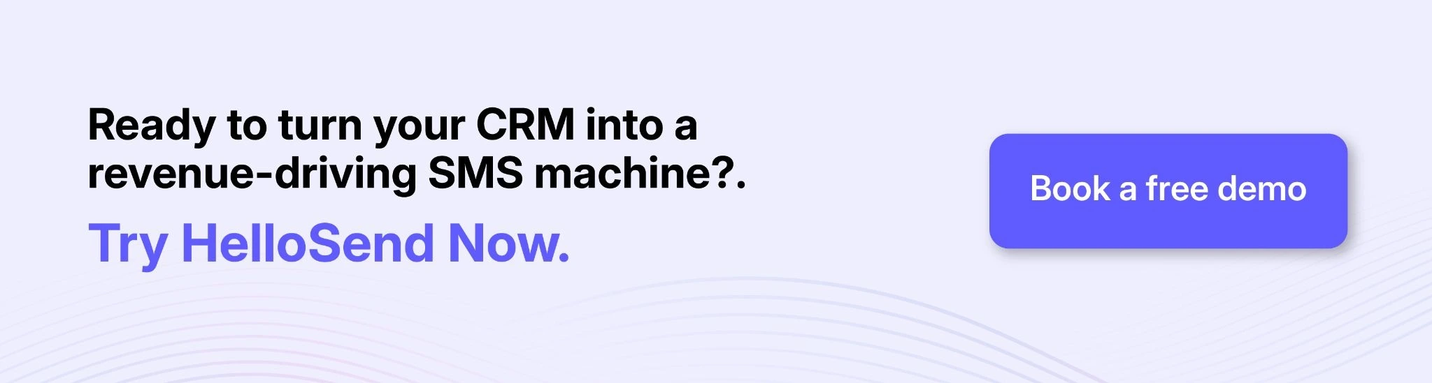 Ready to turn your CRM into a revenue-driving SMS machine Try HelloSend Now