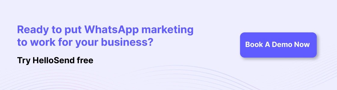 cta image ready to put whatsapp marketing to work for your business. try hellosend free book a demo now