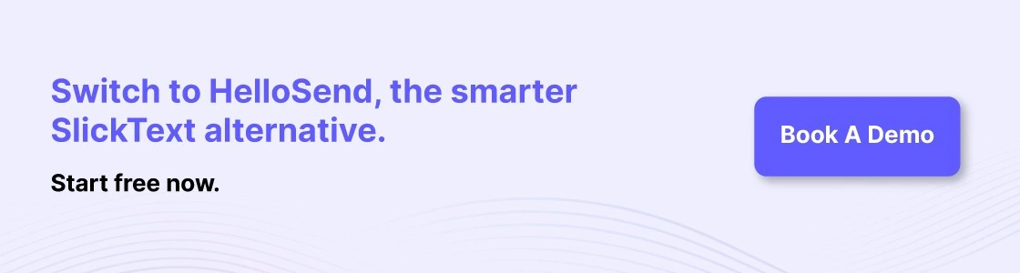 cta image switch to hellosend, the smarter slicktext alternative. start free now. book a demo