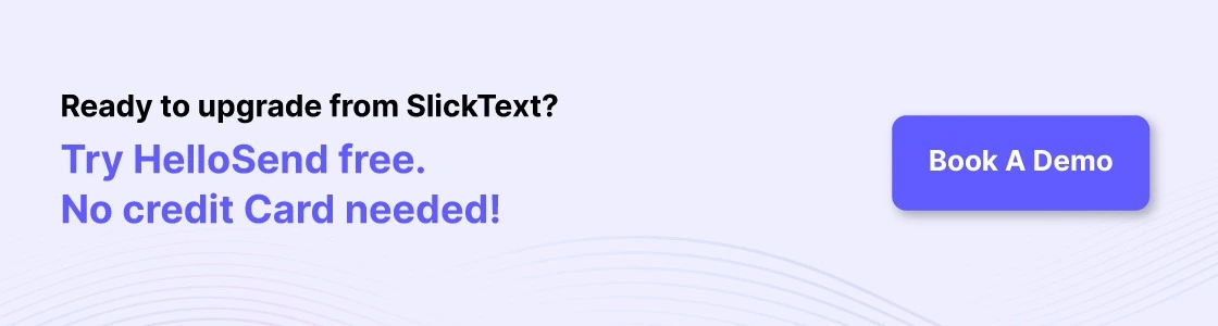cta image ready to upgrade from slicktext? try hellosend free. no credit card needed. book a demo