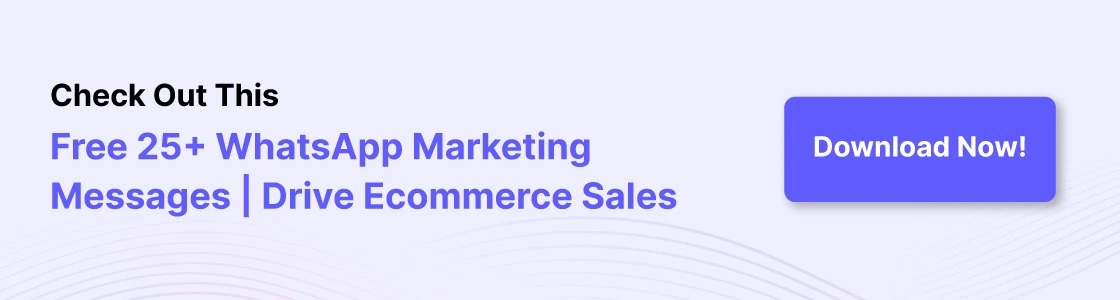 cta image check out this, free 25+ whatsapp marketing messages, drive ecommerce sales. download now