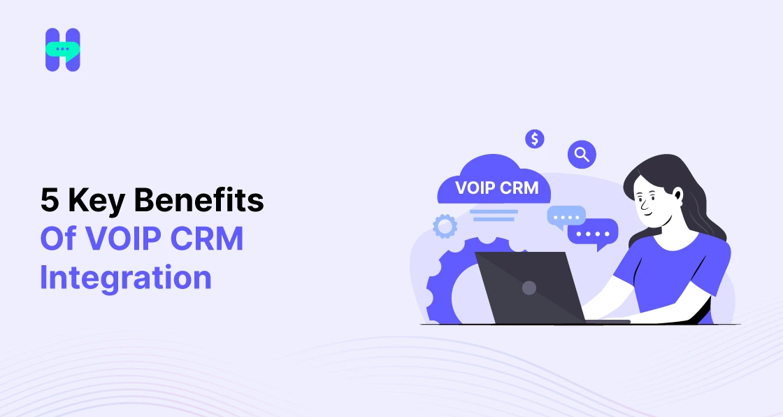 5 key benefits of VoIP CRM integration