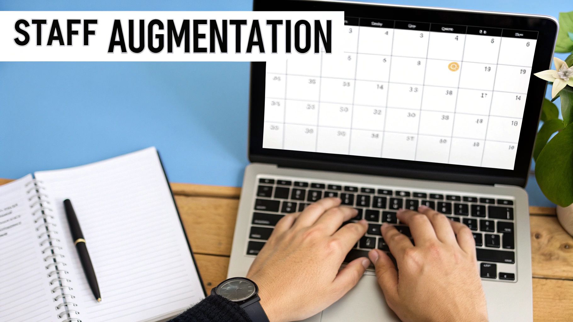 Person typing on a laptop displaying a calendar, with a notebook and pen, under a 'STAFF AUGMENTATION' banner.