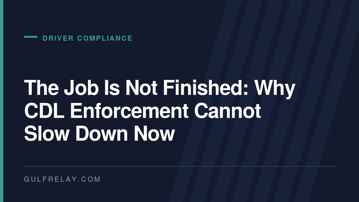 The Job Is Not Finished: Why CDL Enforcement Cannot Slow Down Now