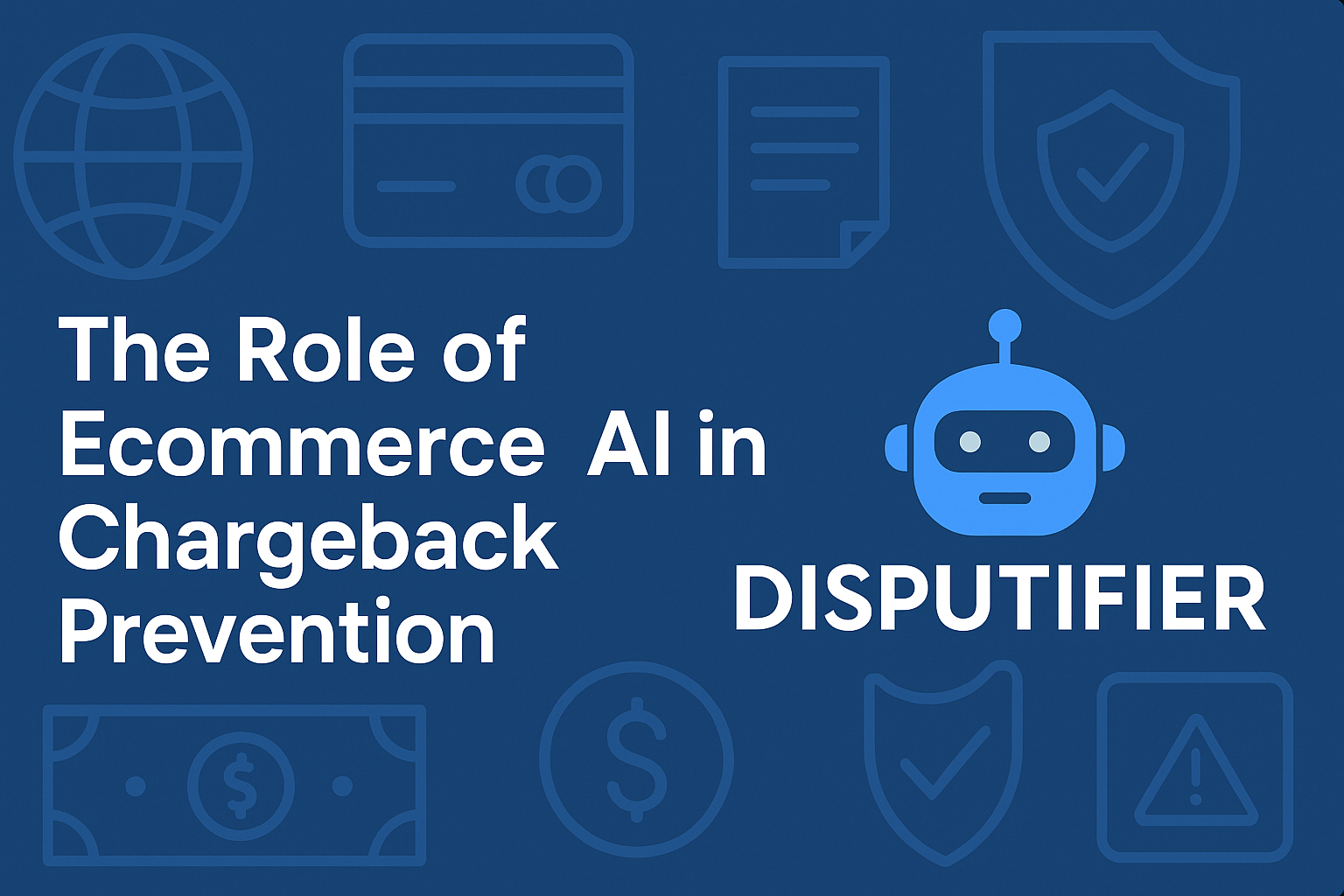 The Role of Ecommerce AI in Chargeback Prevention