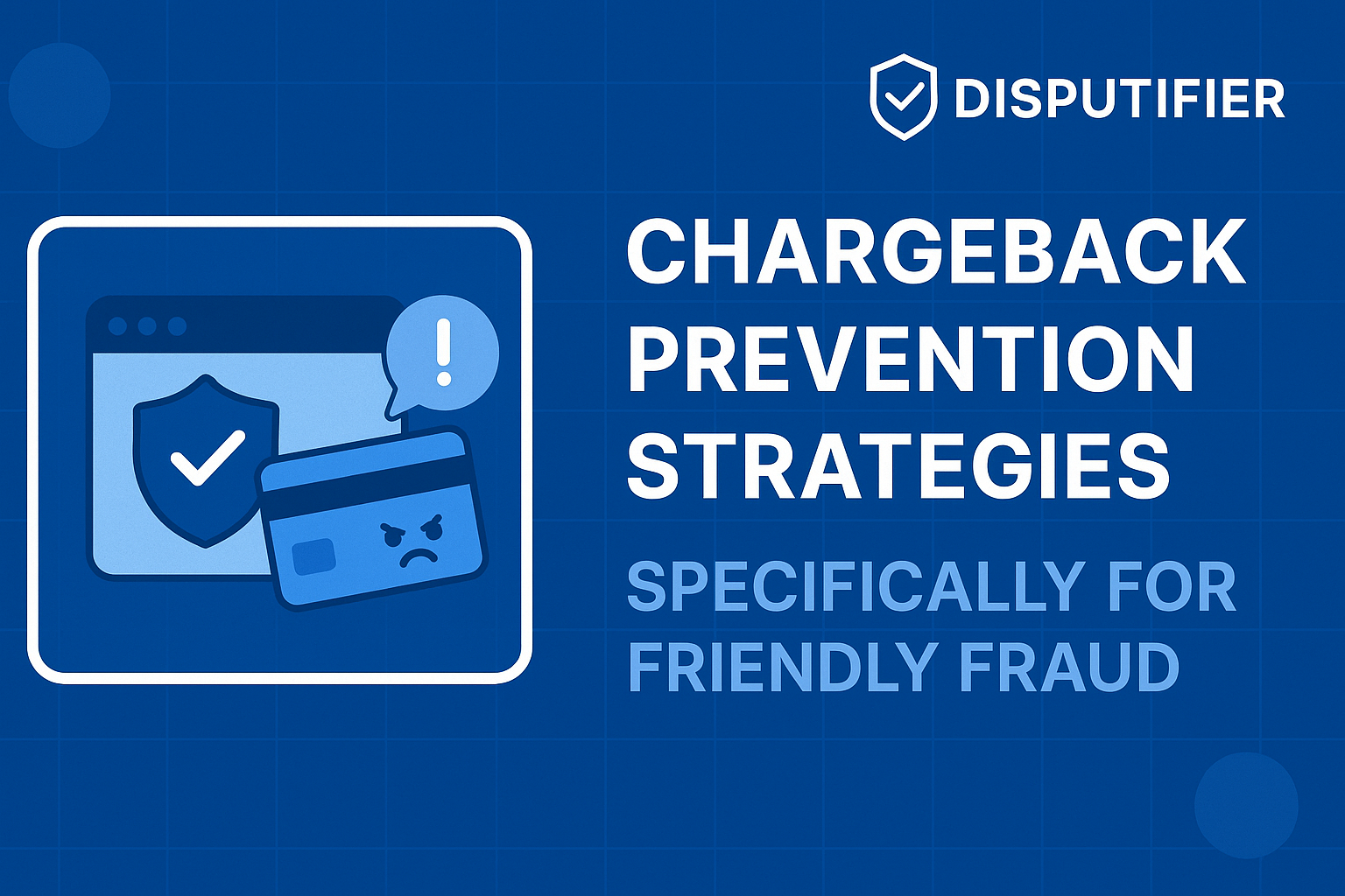 Chargeback Prevention Strategies Specifically for Friendly Fraud