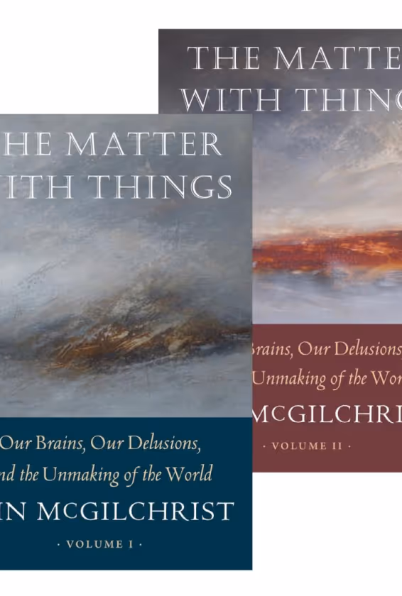Book covers for Volume I and Volume II of 'The Matter with Things' by Iain McGilchrist, featuring abstract landscape art and subtitles about brains and the unmaking of the world.