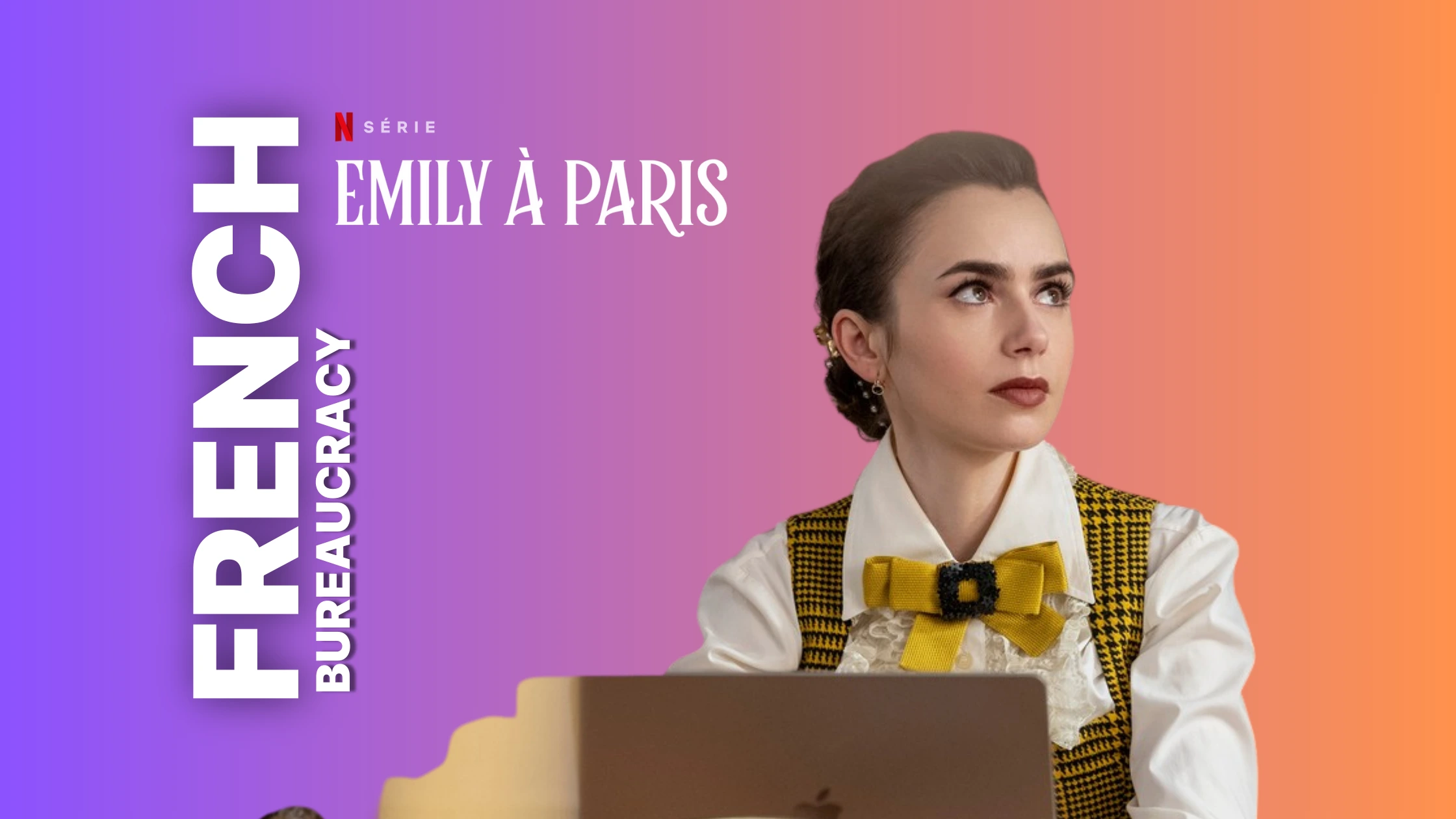 Why Emily in Paris is Still in Paris: The French Bureaucracy Edition