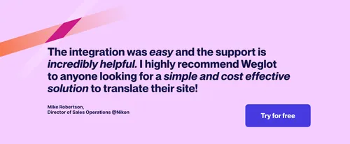 Weglot integration is easy and helpful, I highly recomment Weglot to anyone looking for a simple and cost effective solution to translate their site - Mike Robertson, Director of Sales Operations at Nikon