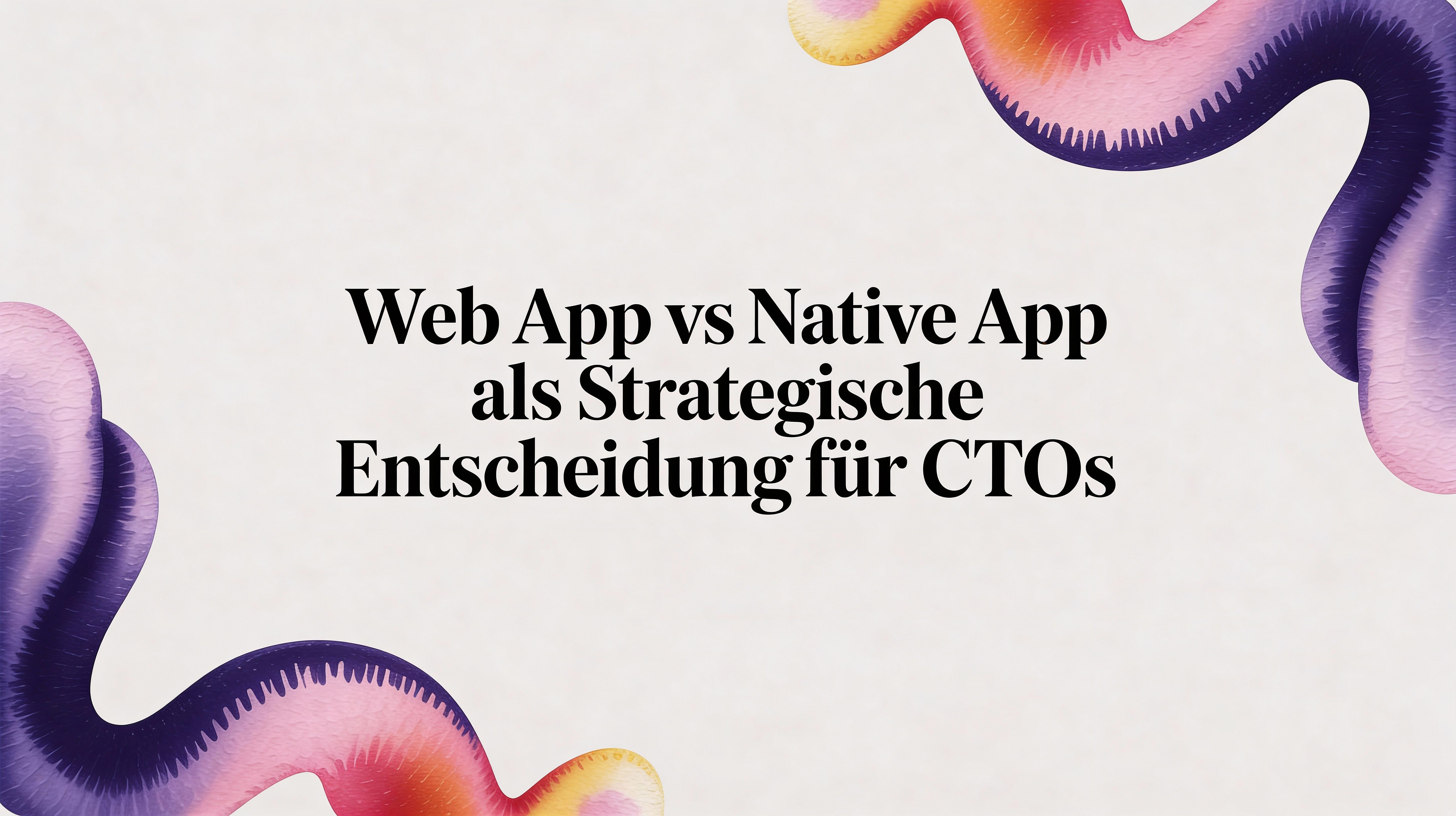 Web App vs Native App: Eine strategische Entscheidung für technische Führungskräfte