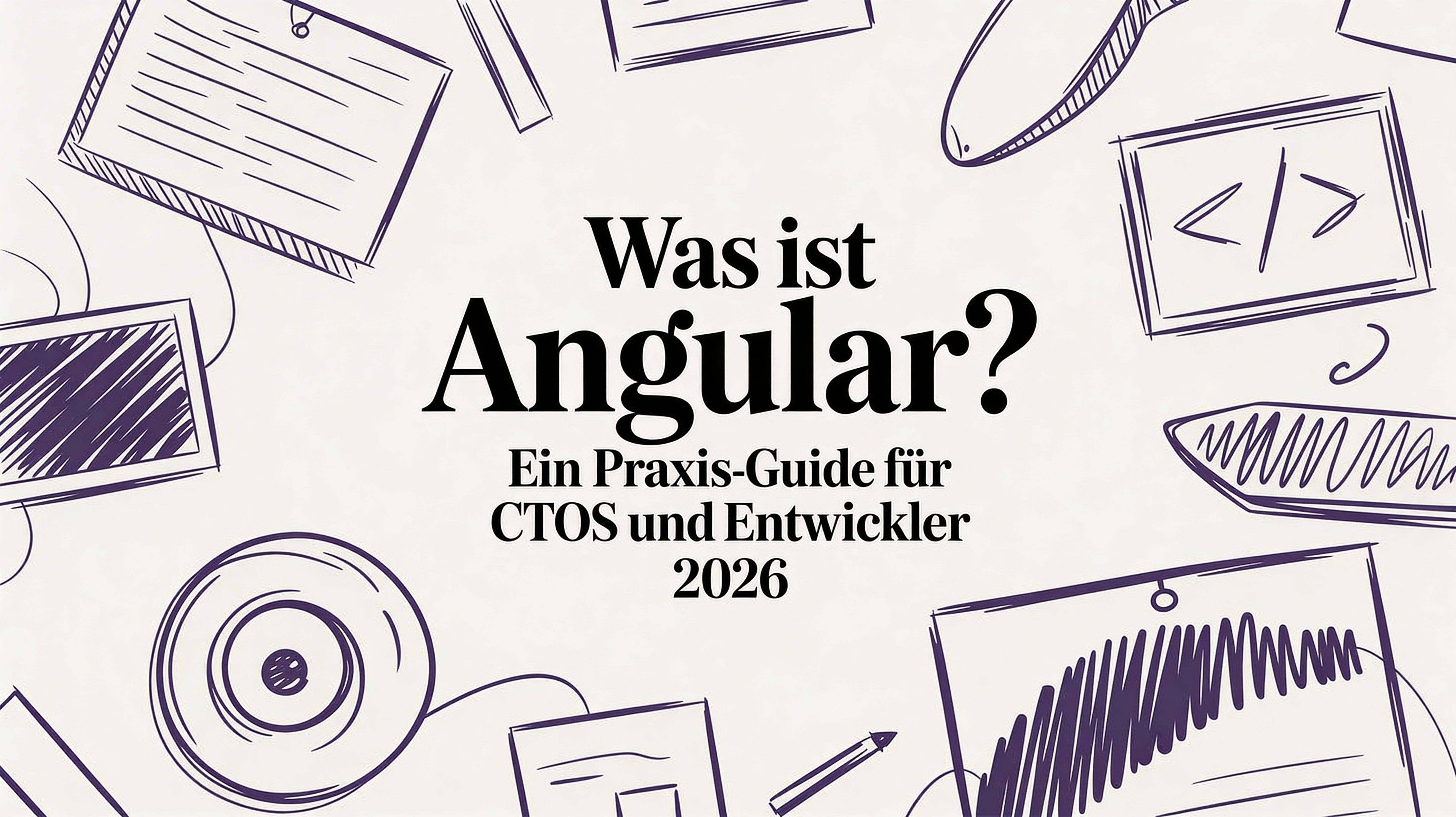 Was ist Angular? Ein Praxis-Guide für CTOs und Entwickler 2026