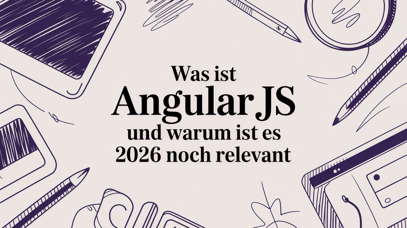 Was ist AngularJS und warum ist es auch heute noch relevant?