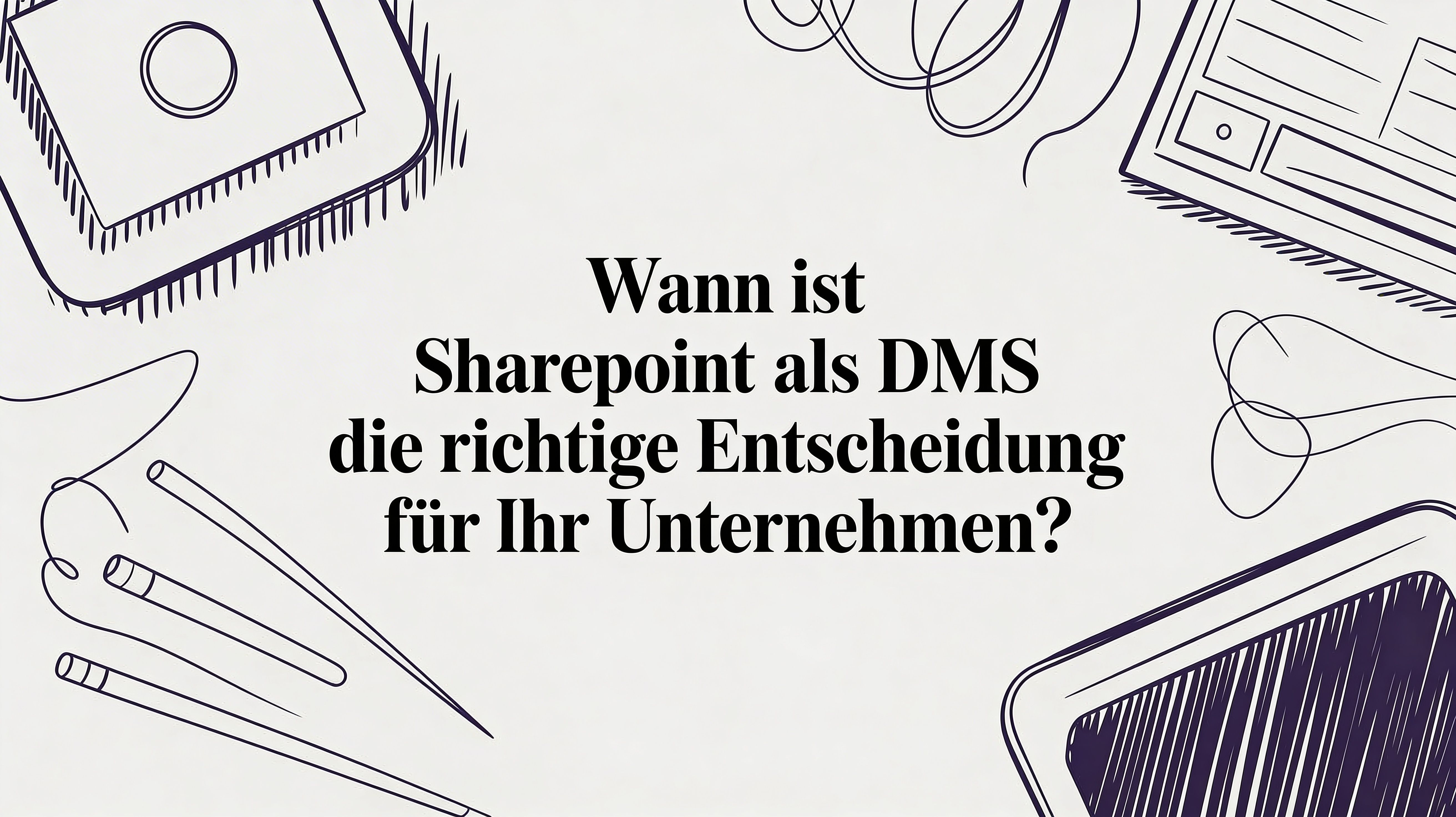 Wann ist SharePoint als DMS die richtige Entscheidung für Ihr Unternehmen?