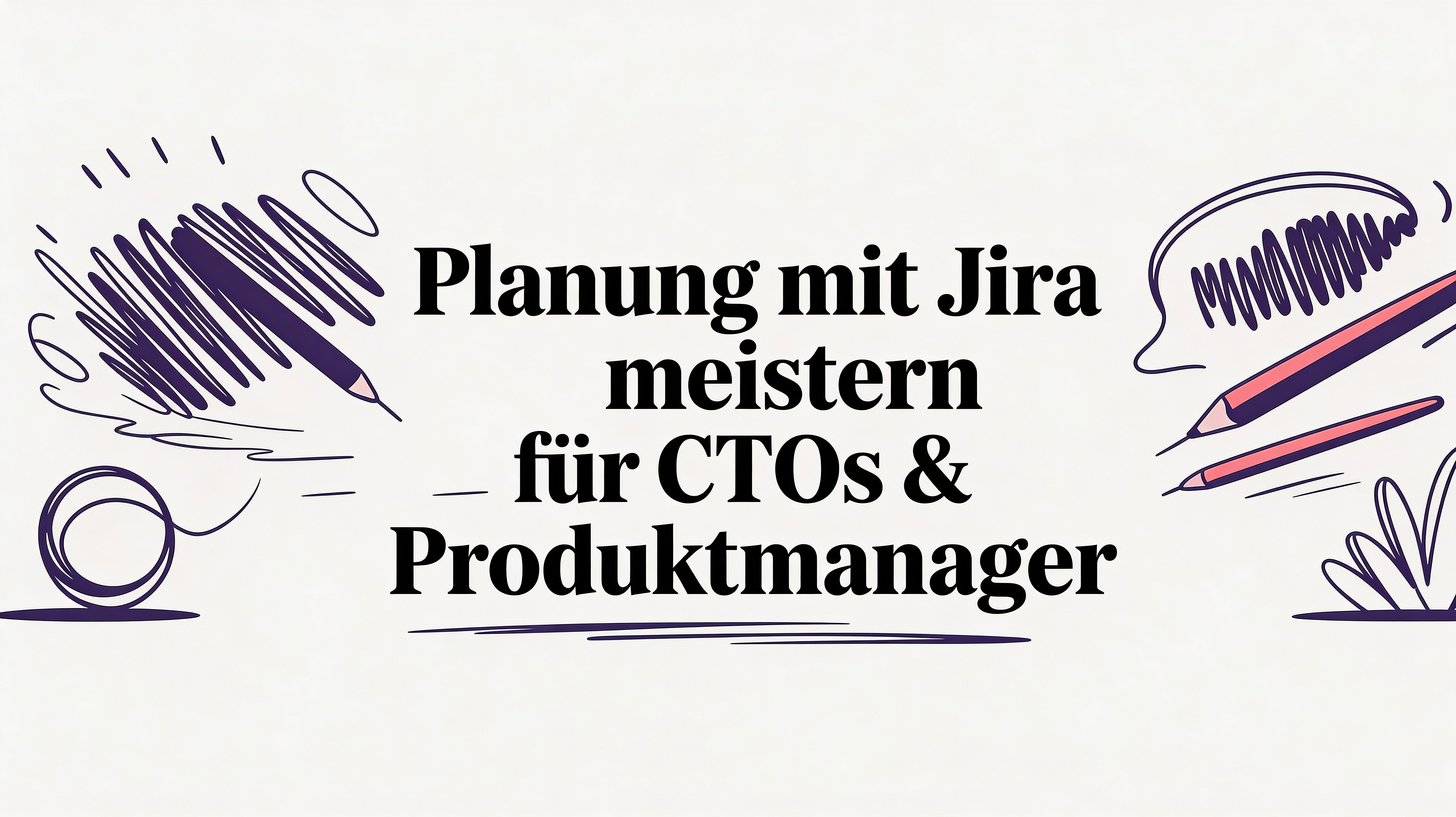 Effektive Planung mit Jira 2026: Ein Praxisleitfaden für CTOs & Product Manager