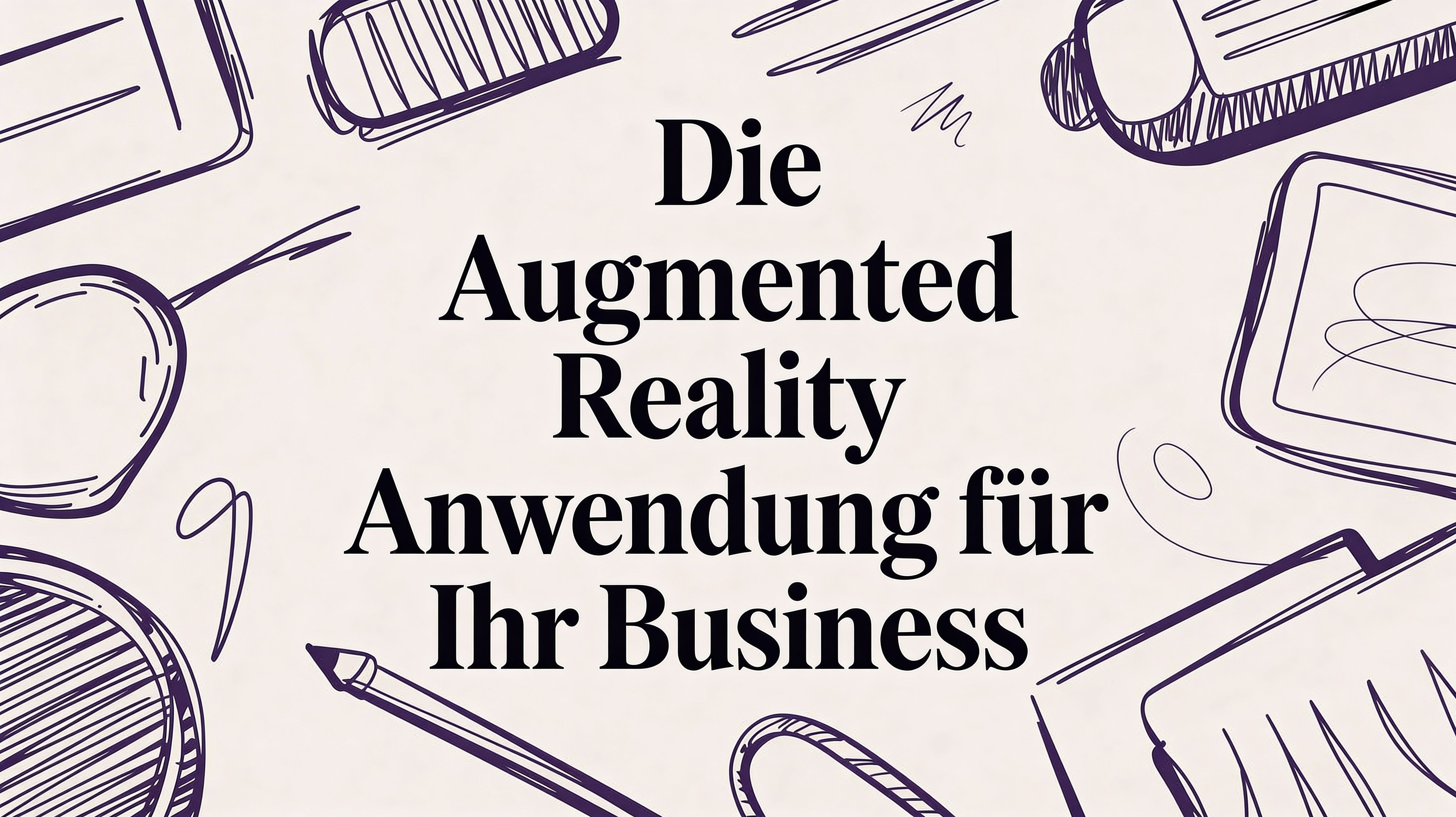 Die Augmented Reality Anwendung für Ihr Business in 2026: Ein Praxisleitfaden