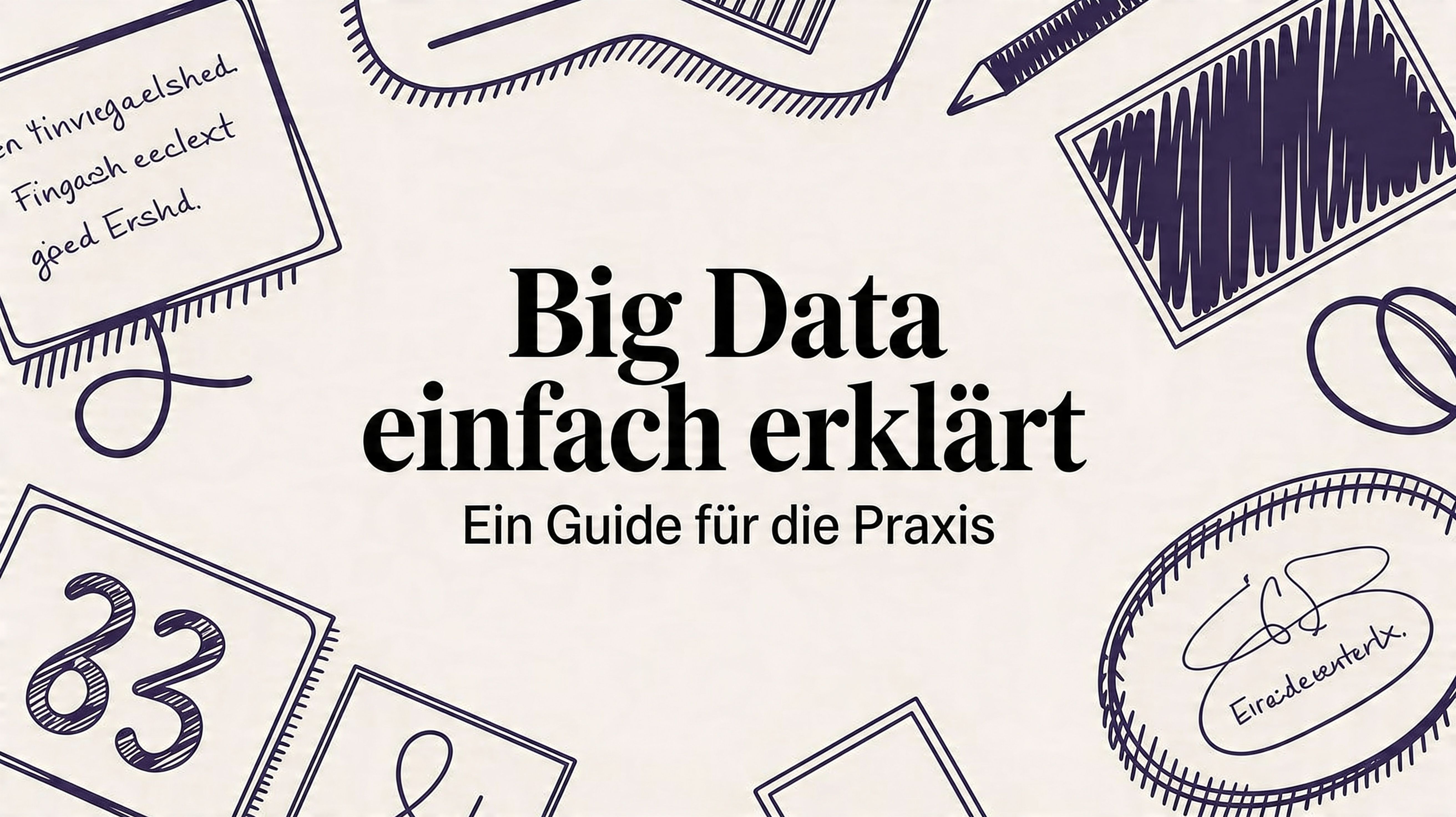 Big Data einfach erklärt: Ein Guide für die Praxis