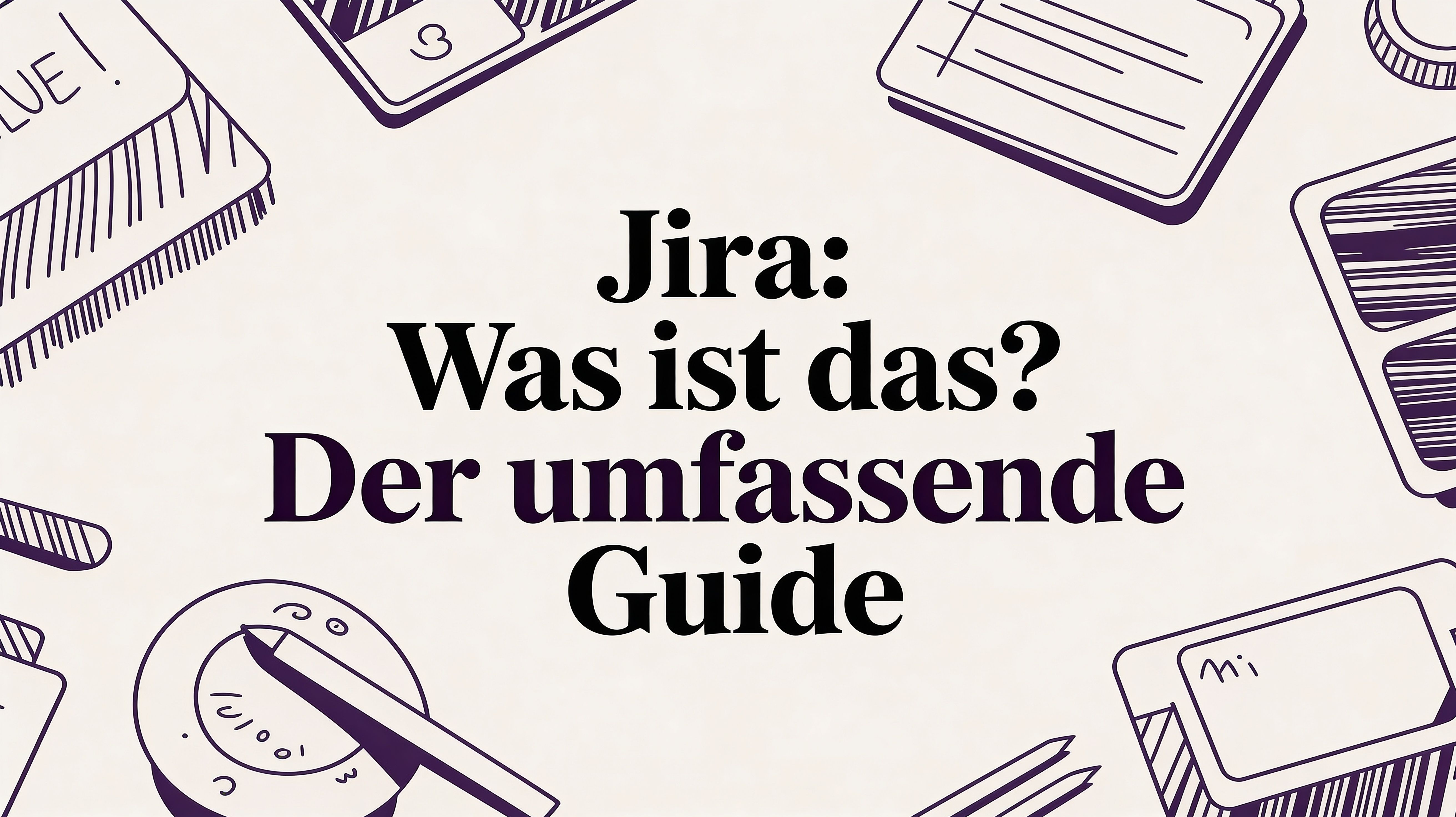 Jira: Was ist das? Der umfassende Guide