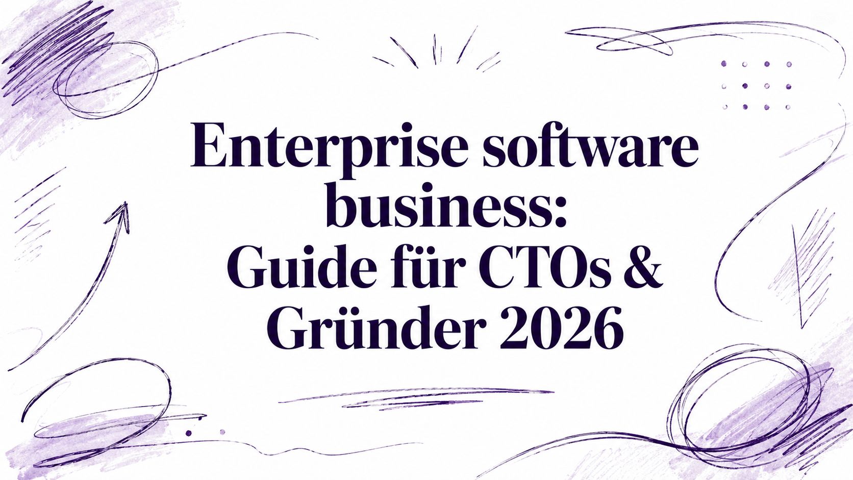 Enterprise software business: Guide für CTOs & Gründer 2026