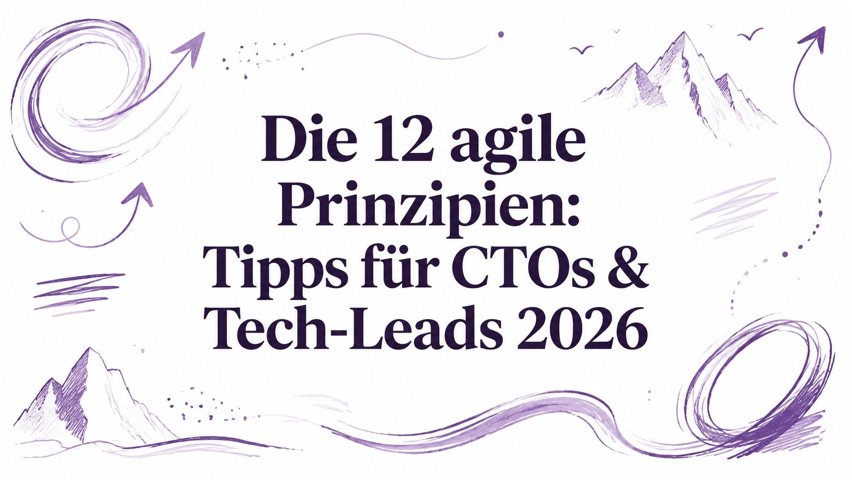 Die 12 agile Prinzipien: Tipps für CTOs & Tech-Leads 2026