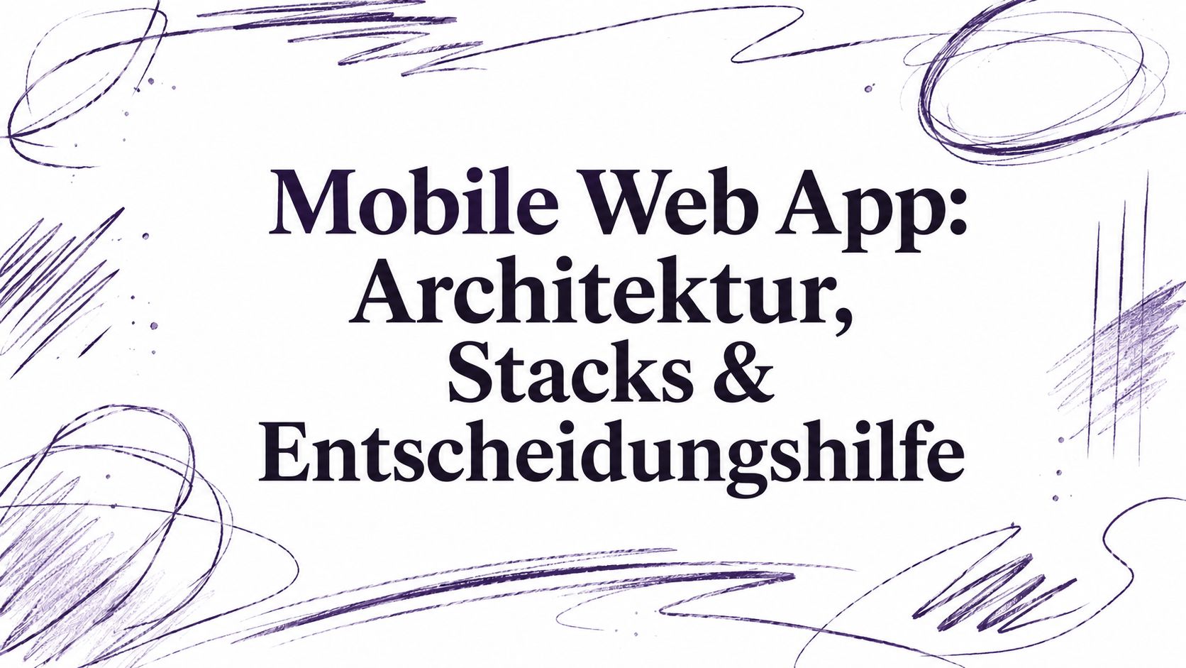Mobile Web App: Architektur, Stacks & Entscheidungshilfe