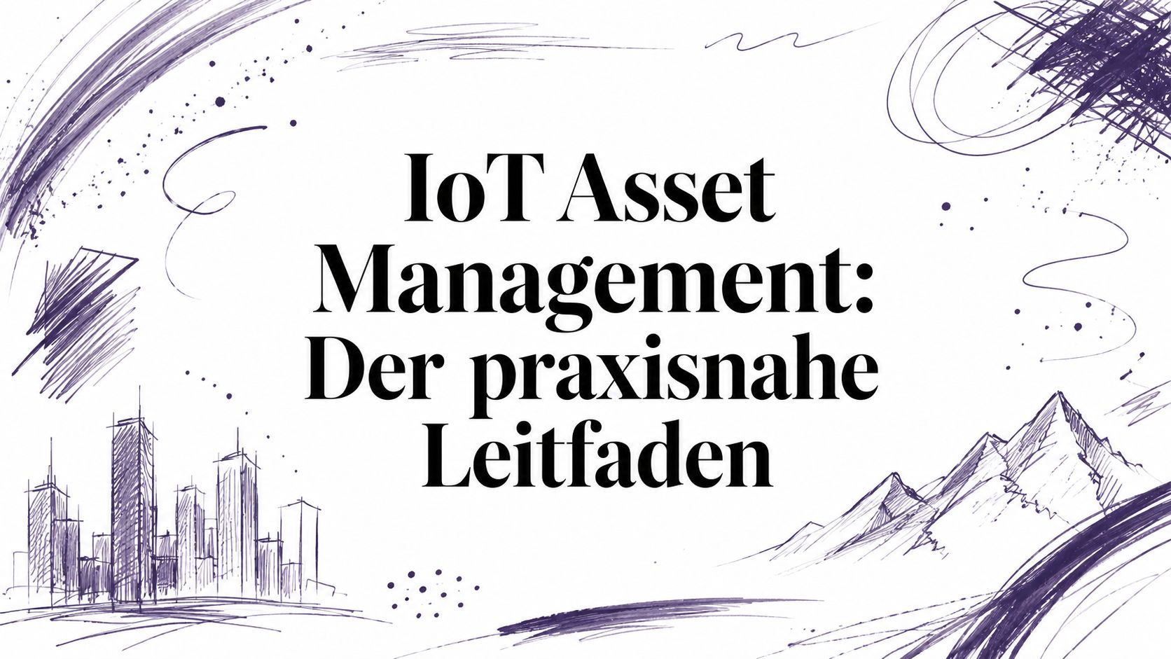 IoT Asset Management: Der praxisnahe Leitfaden