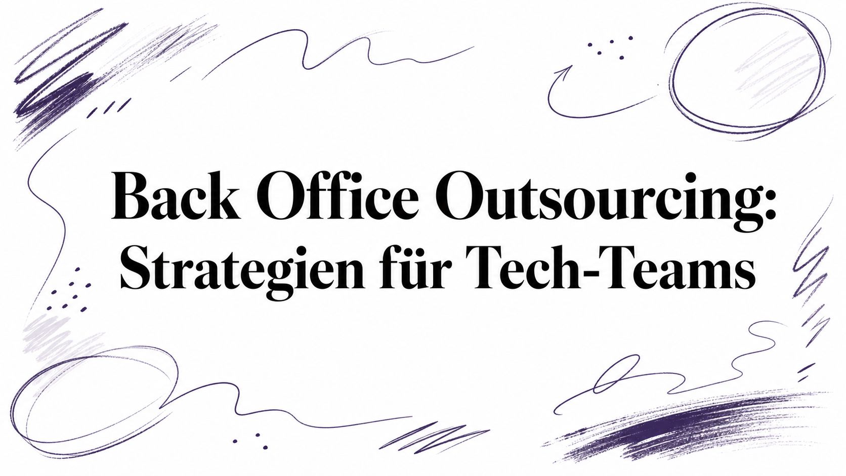 Back Office Outsourcing: Strategien für Tech-Teams