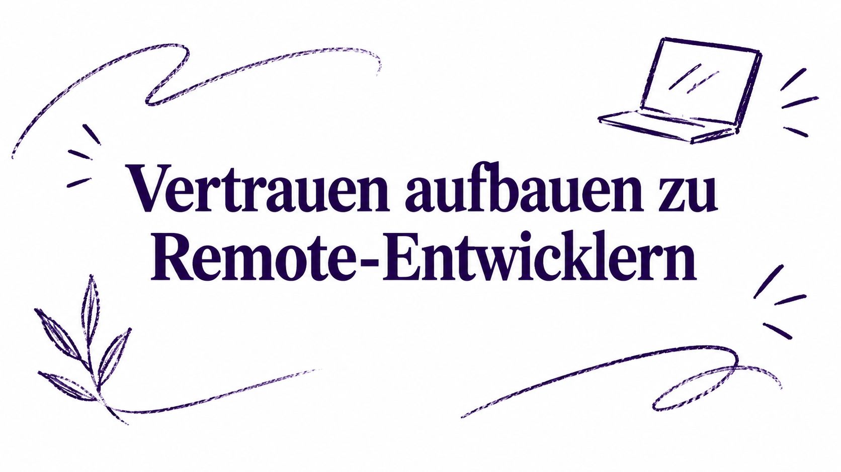 Vertrauen aufbauen zu Remote-Entwicklern