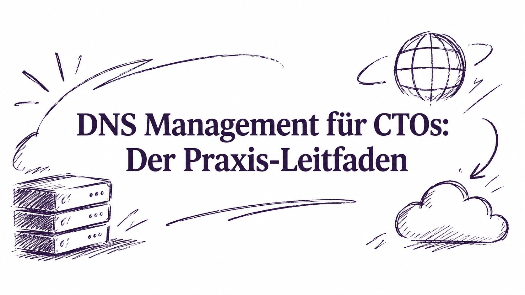 DNS Management für CTOs: Der Praxis-Leitfaden