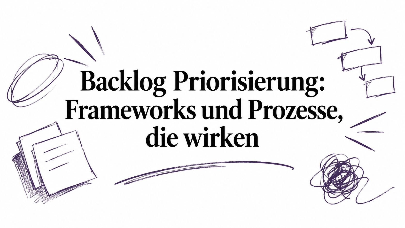 Backlog Priorisierung: Frameworks und Prozesse, die wirken