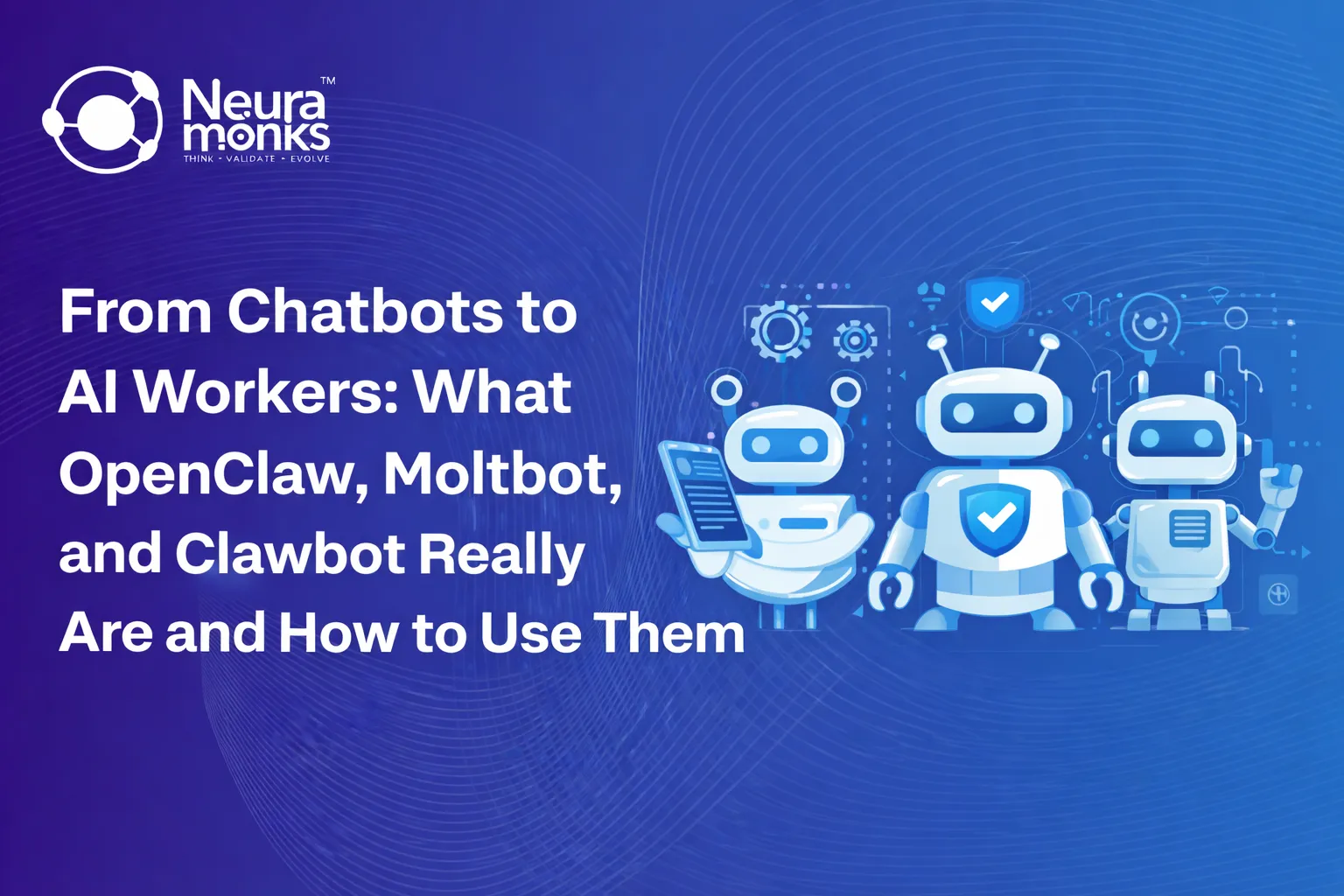 From Chatbots to AI Workers: What OpenClaw, Moltbot and Clawbot Really Are and How to Use Them