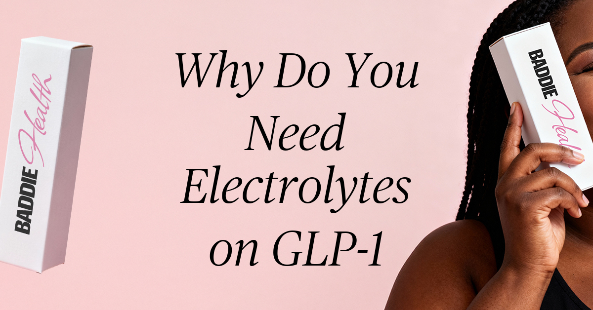 why do you need electrolytes on glp 1