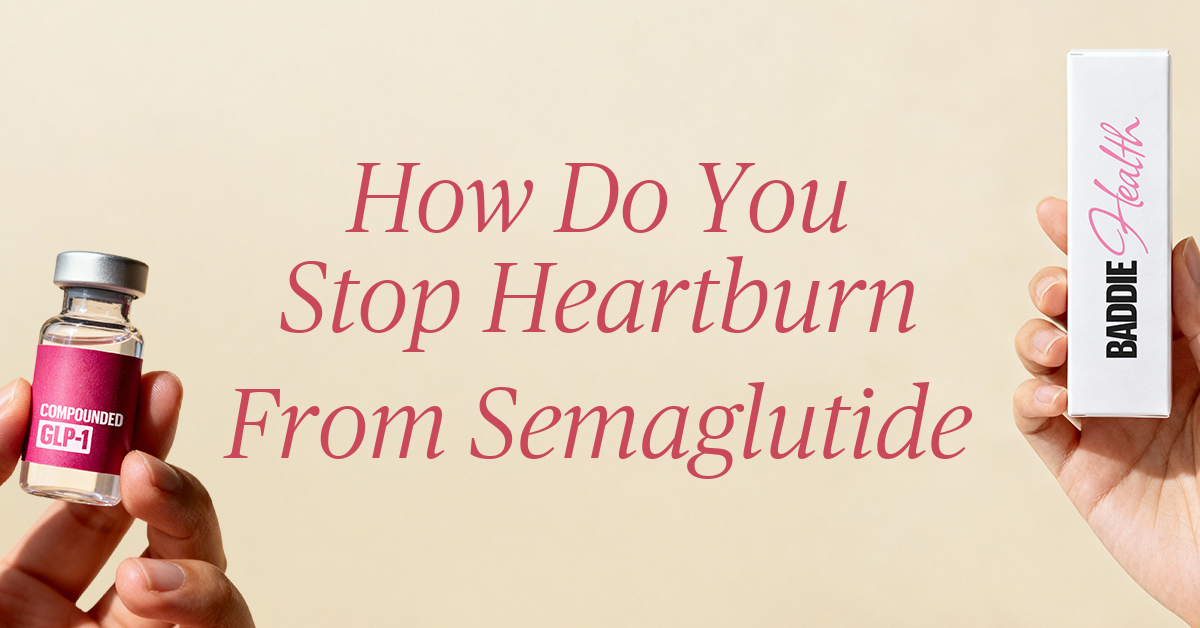how do you stop heartburn from semaglutide