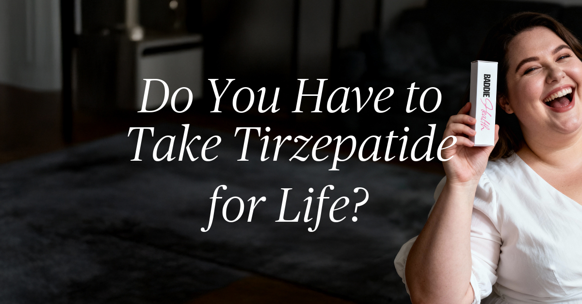 do you have to take tirzepatide for life