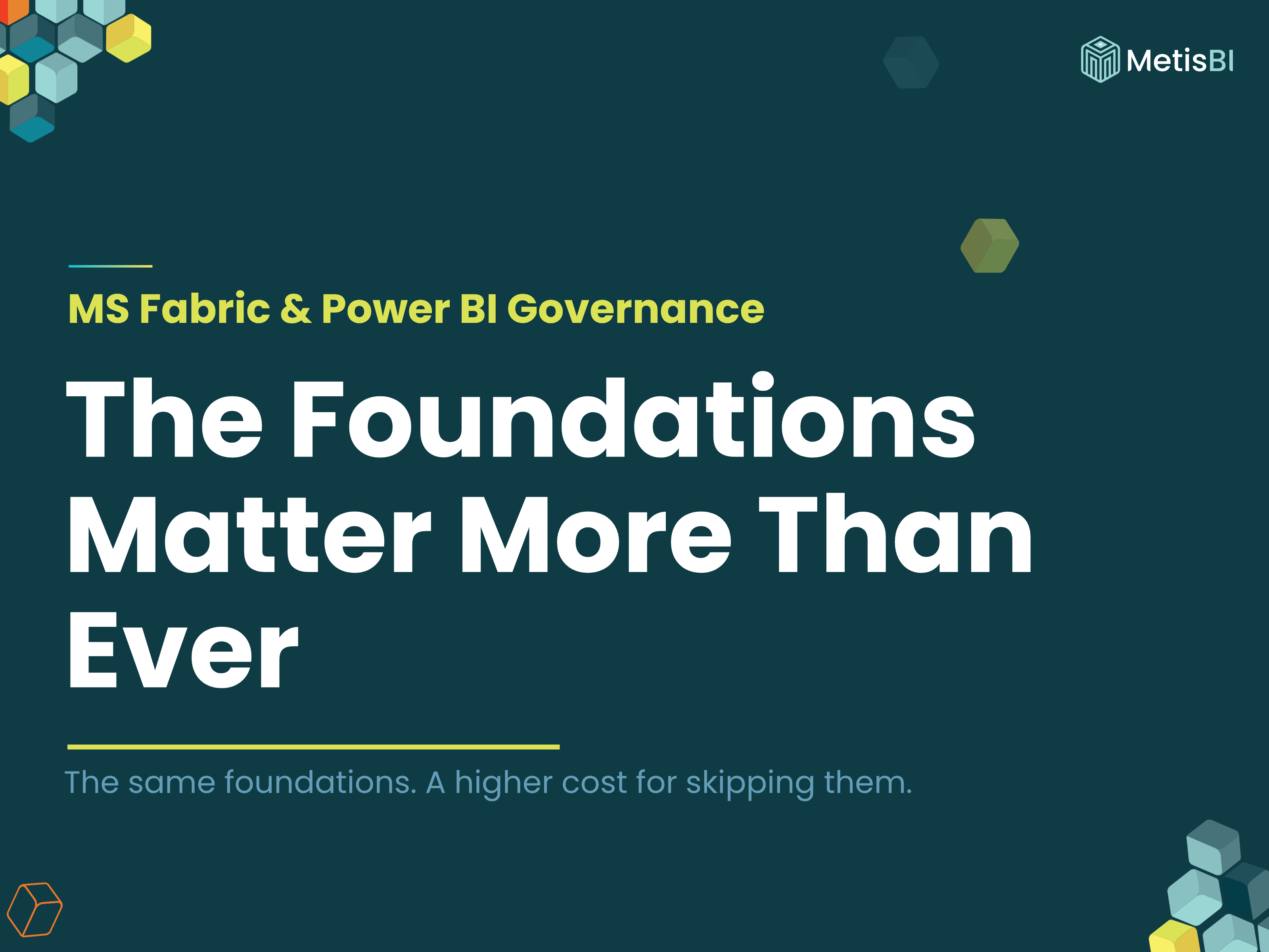 Power BI governance blog cover by Metis BI, titled "The Foundations Matter More Than Ever", with a 2019 to 2026 marker and a teal Microsoft Fabric honeycomb design.
