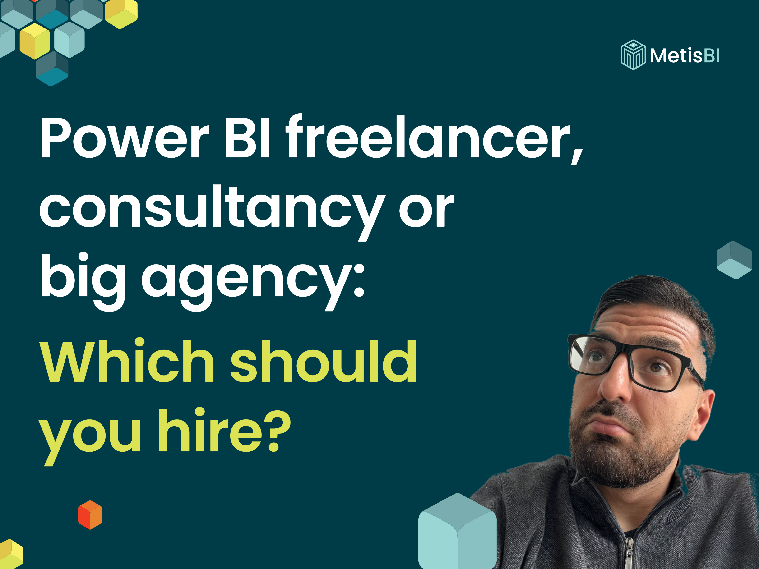 Power BI freelancer, consultancy or big agency, which should you hire? Blog thumbnail on a dark teal background with white and lime text, Metis BI logo top right and Lazaros Viastikopoulos looking up thoughtfully.