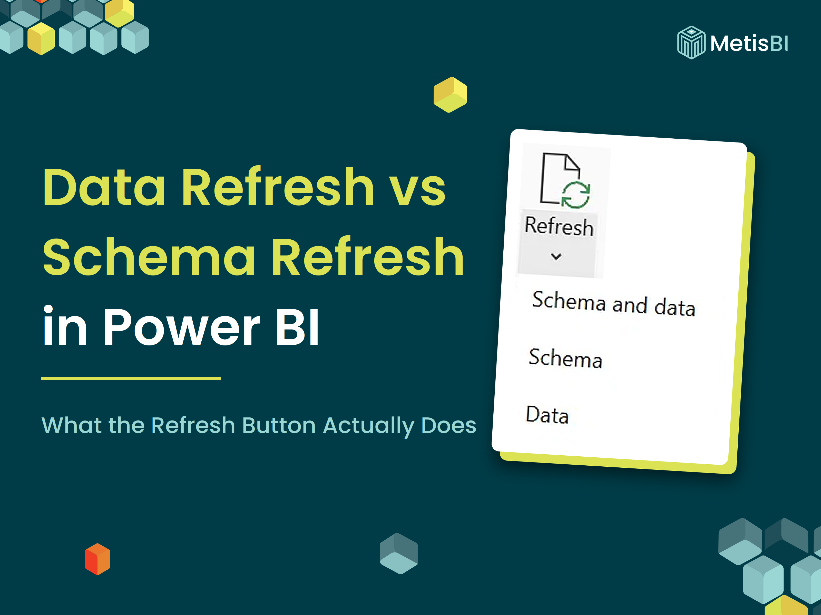 Metis BI blog thumbnail titled Data Refresh vs Schema Refresh in Power BI, showing the Power BI Desktop Refresh dropdown with its Schema and data, Schema, and Data options