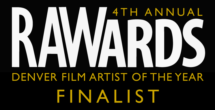 Badge: Raw Artists Awards Finalist: Denver Film Artist of the Year