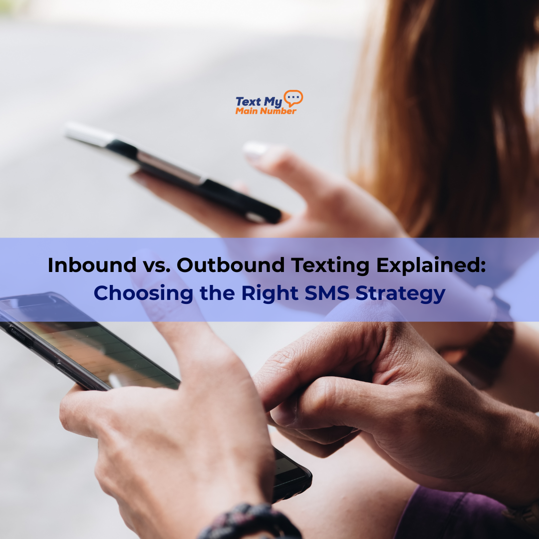 Inbound vs. Outbound Texting Explained: Choosing the Right SMS Strategy