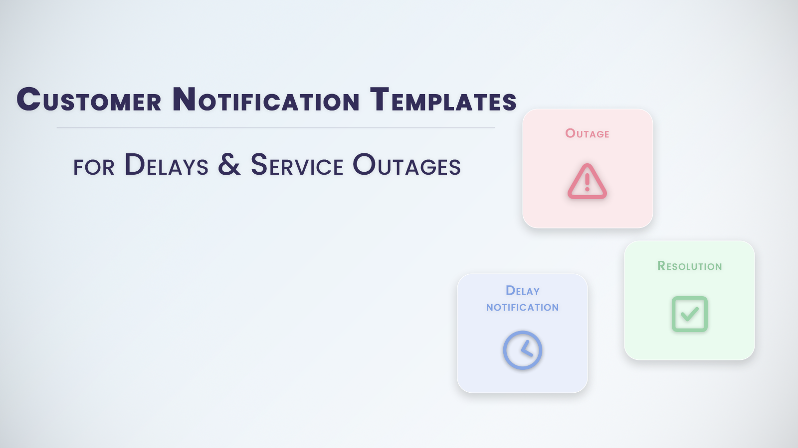 Customer Notification Templates for Delays, Outages & Service Disruptions