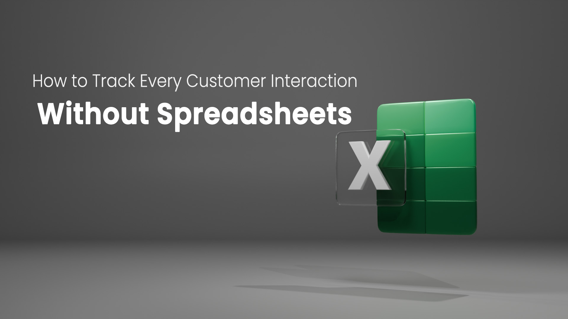 How to Track Every Customer Interaction Without Spreadsheets