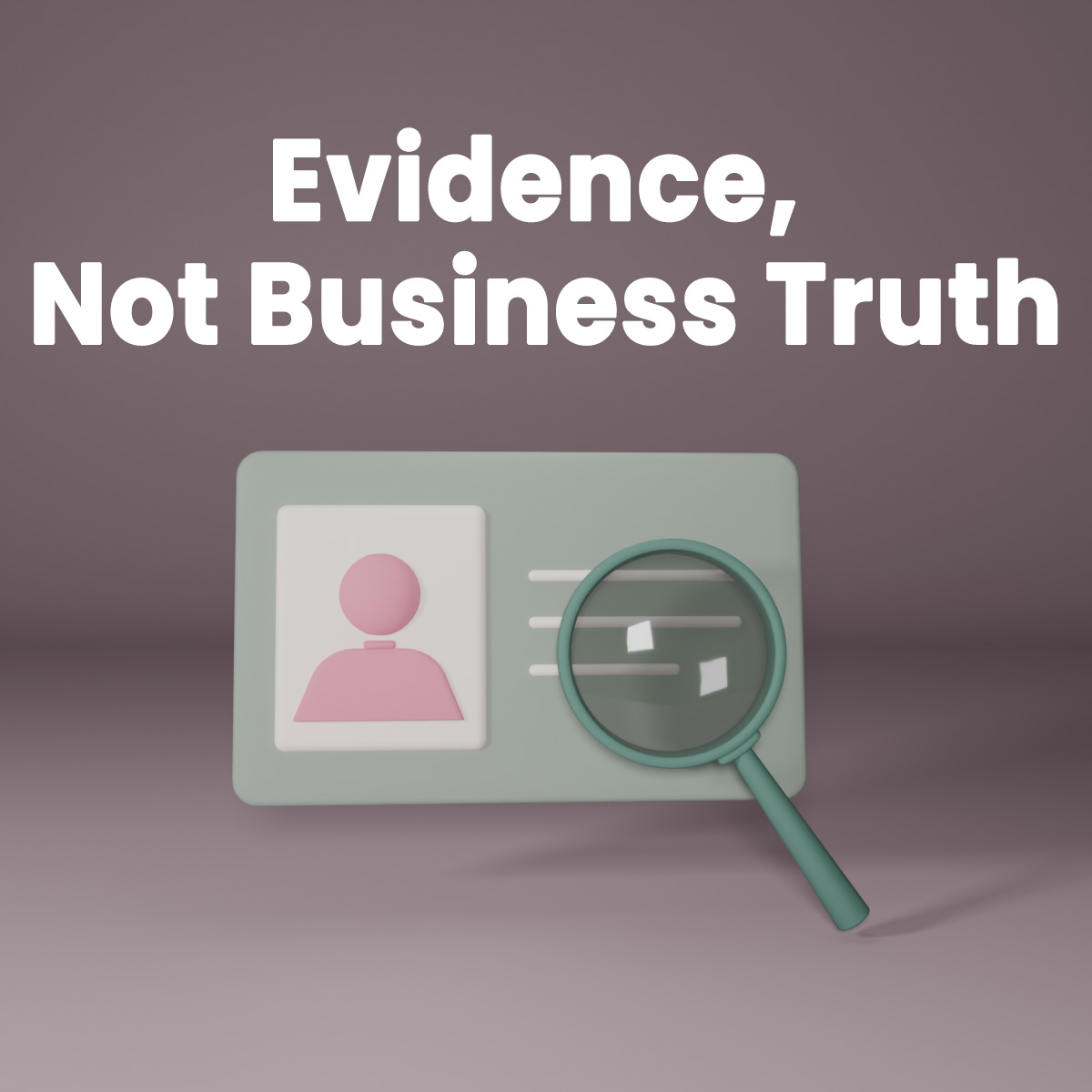 Conversation Evidence vs. Business Truth in AI Decisions