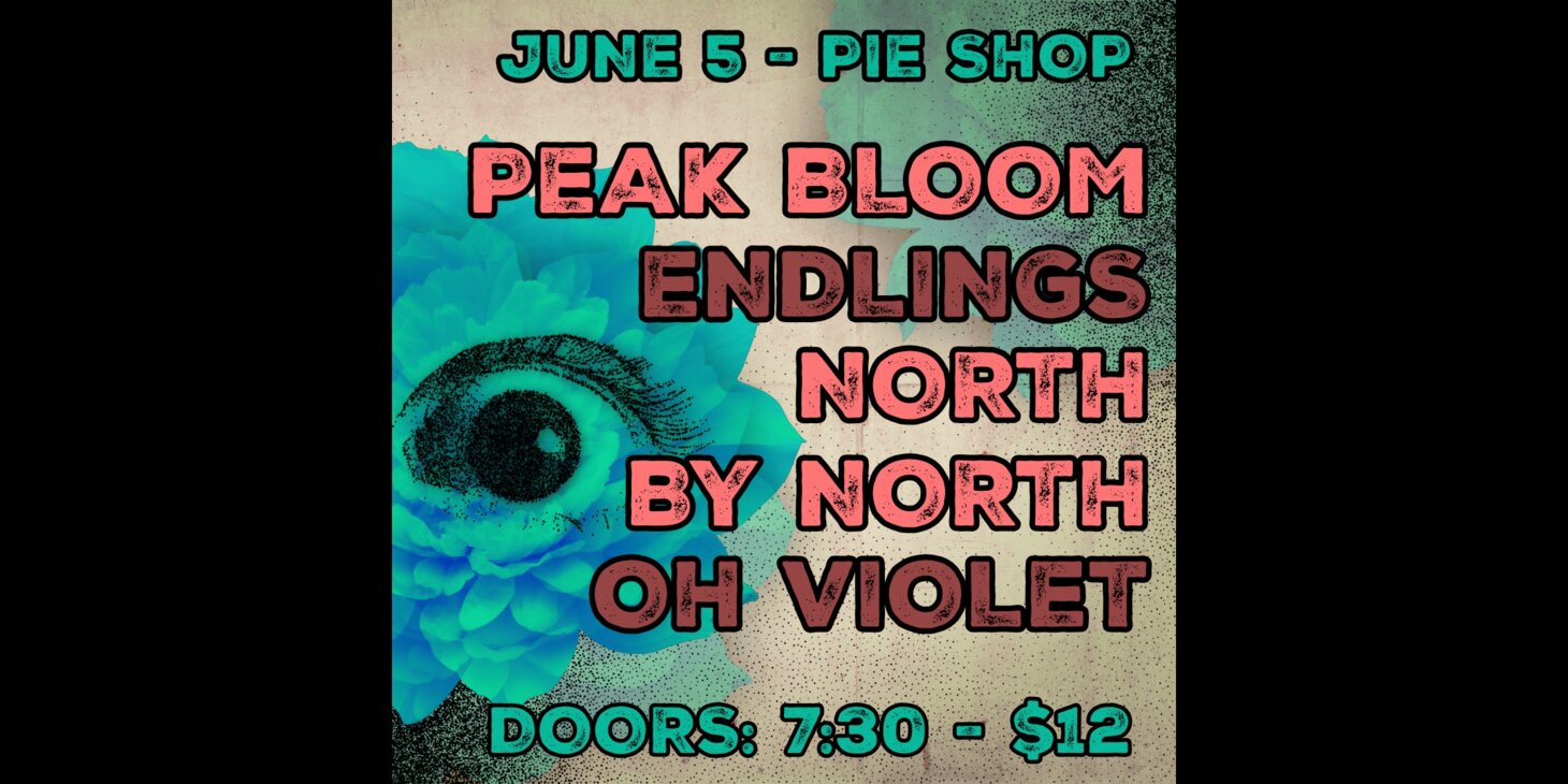 North by North w/ Peak Bloom, Endlings, Oh Violet