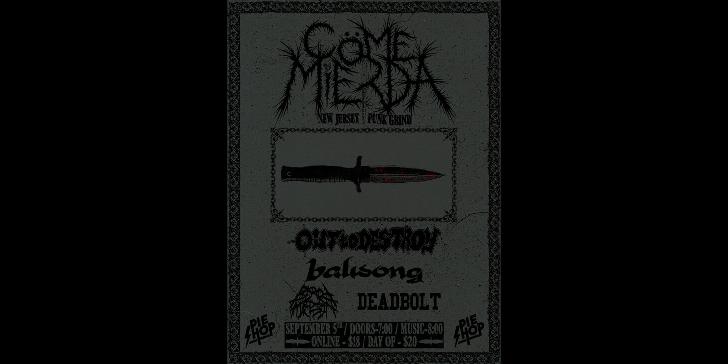 Come Mierda w/ Out to Destroy, Balisong, Blood Marsh, Deadbolt