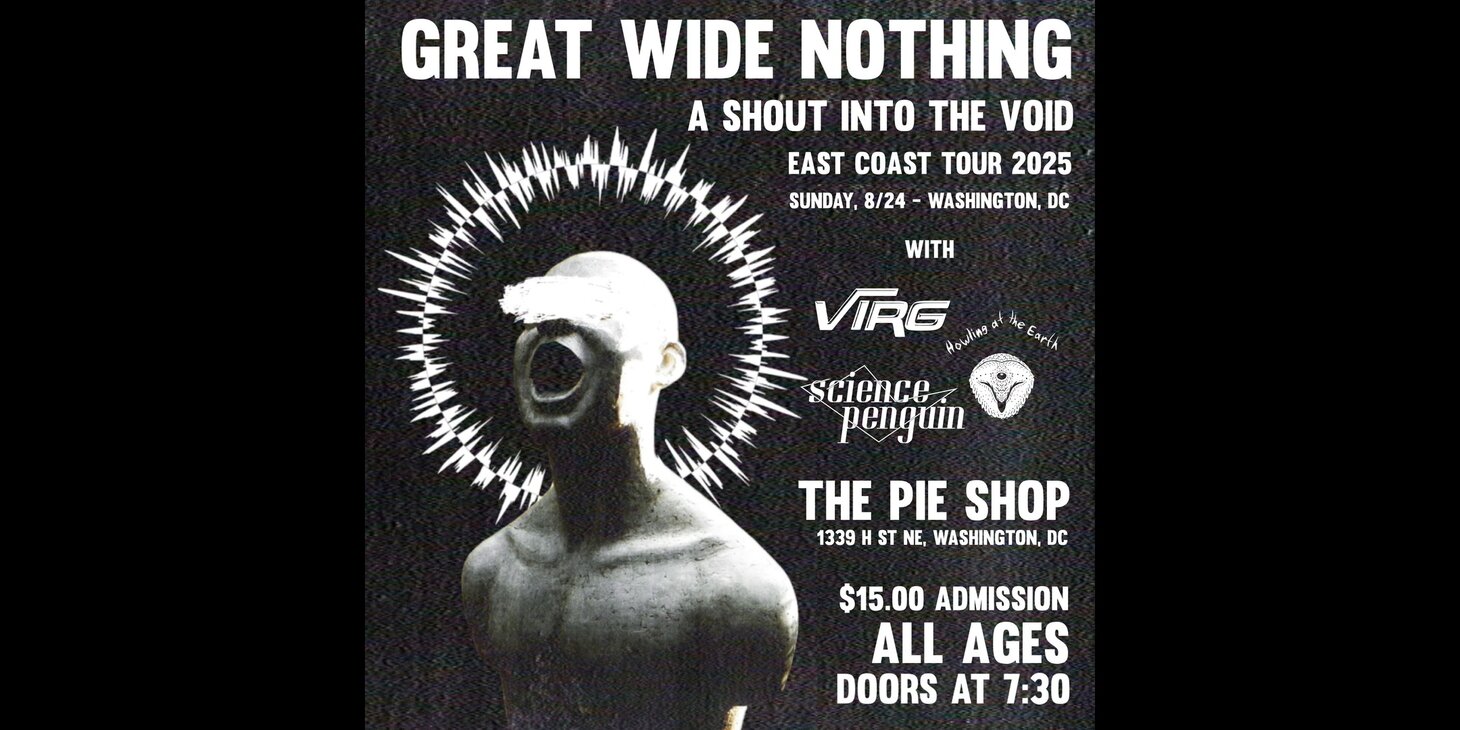 Great Wide Nothing w/ VIRG, Howling at the Earth, Science Penguin
