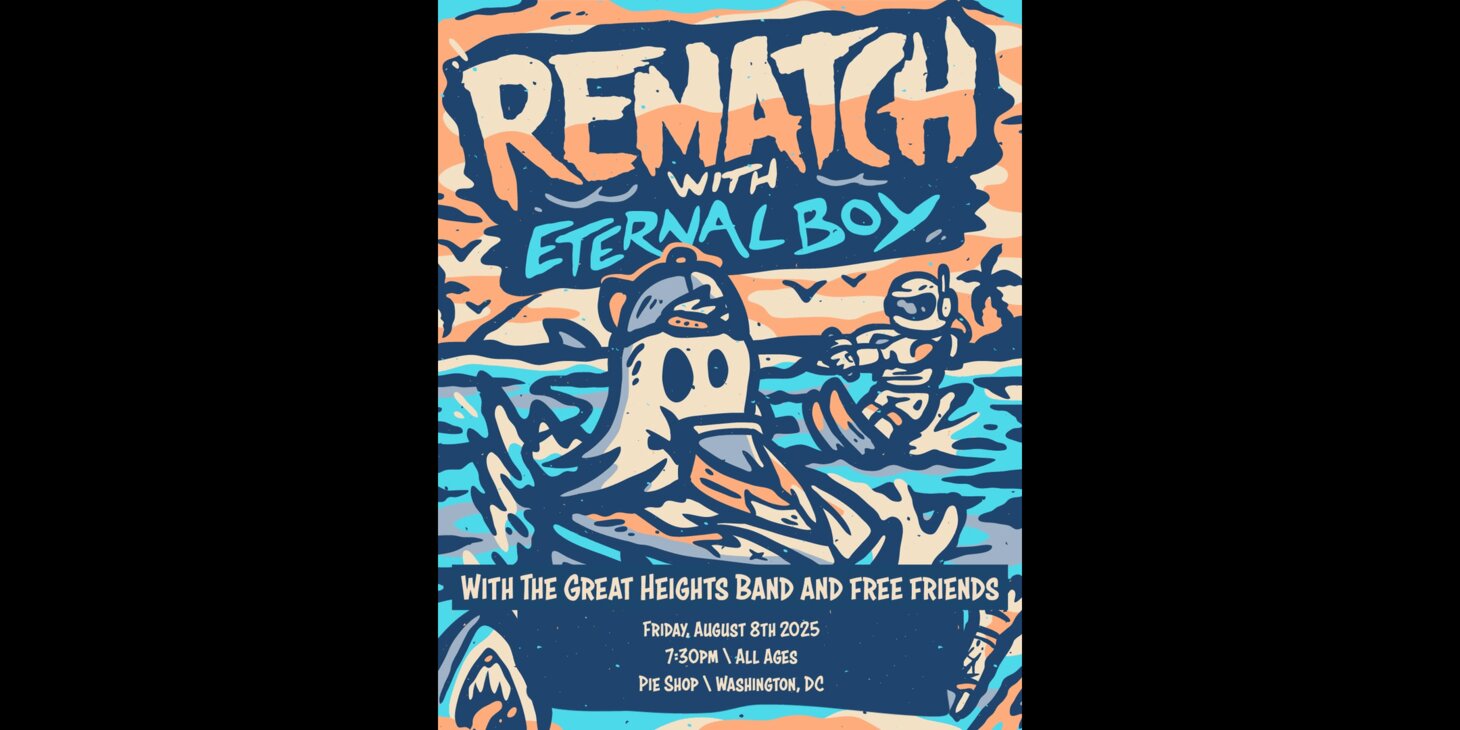 Rematch w/ Eternal Boy, The Great Heights Band, Free Friends