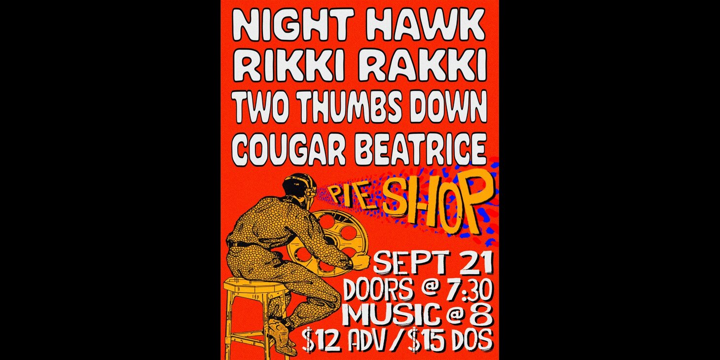 Night Hawk w/ Rikki Rakki, Two Thumbs Down, Cougar Beatrice