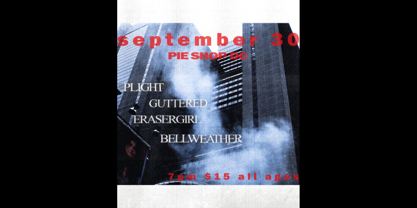 Plight w/ Guttered, Erasergirl, Bellweather