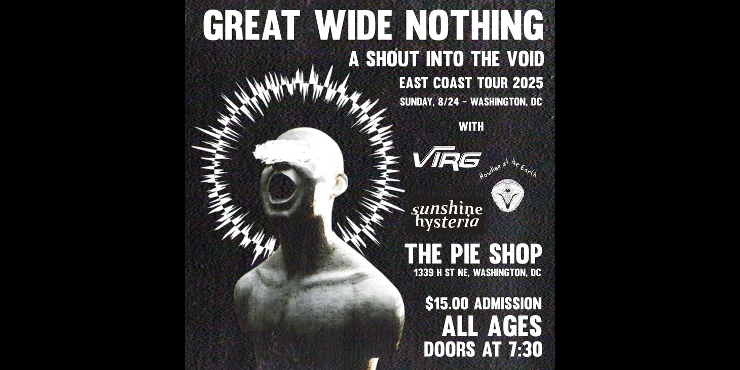 Great Wide Nothing w/ VIRG, Howling at the Earth, Sunshine Hysteria