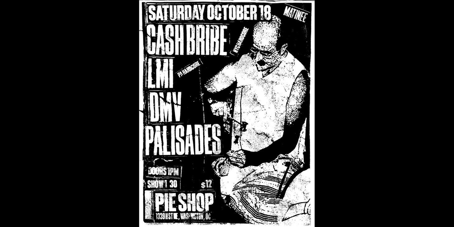 **Matinee Show** Cash Bribe w/ LMI, D.M.V., Palisades