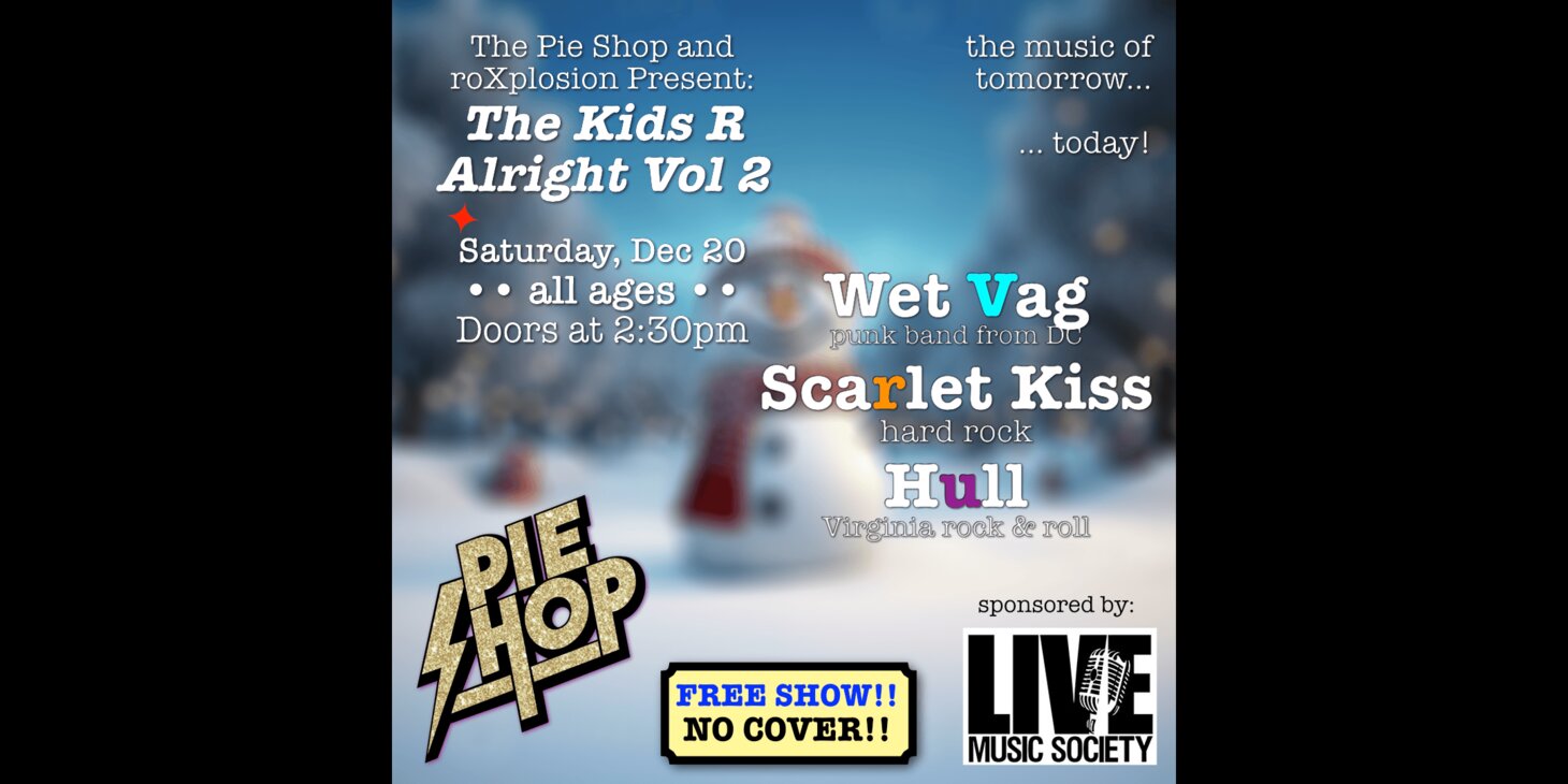 The Kids R Alright Vol 2 w/ Wet Vag, Scarlet Kiss, Hull (FREE SHOW. EARLY SHOW)